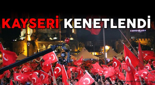 15 Temmuz'da Kayseri tek yürek oldu