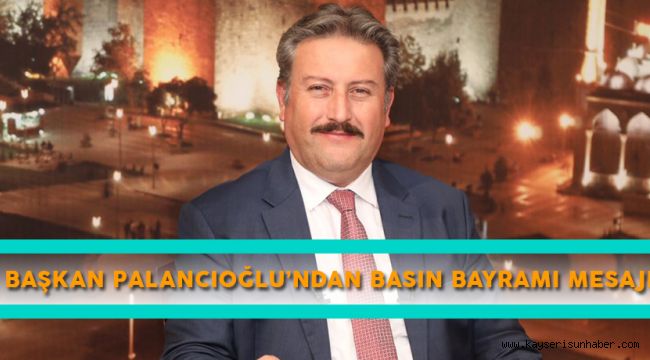 Başkan Palancıoğlu’ndan Basın Bayramı Mesajı