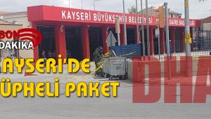 KAYSERİ'DE ŞÜPHELİ PAKET PANİĞİ