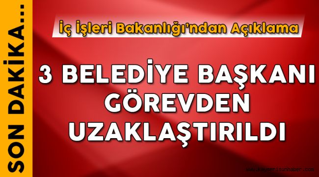 3 Belediye Başkanı Görevden Uzaklaştırıldı  