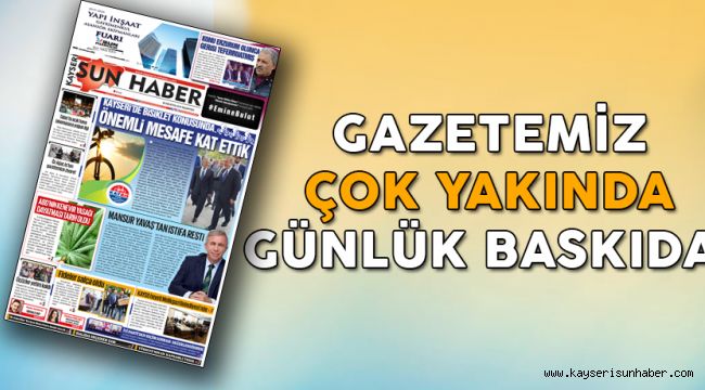 GAZETEMİZ ÇOK YAKINDA GÜNLÜK BASKIDA