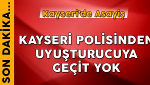 Kayseri Polisinden Uyuşturucuya Geçit Yok