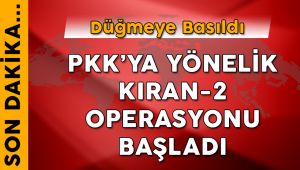 PKK’ya Yönelik Kıran-2 Operasyonu Başladı