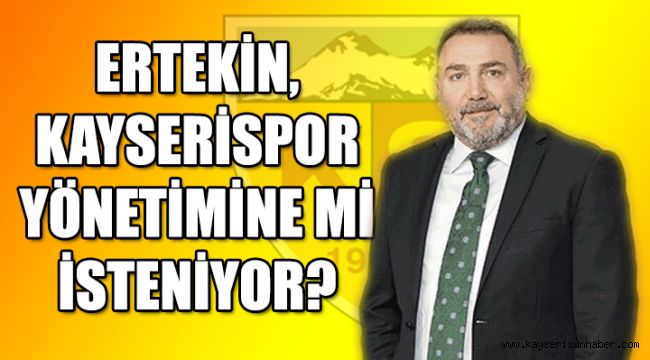 Kayserispor'da yeni yönetim için Ertekin’in sesleri