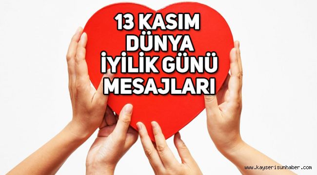 13 Kasım Dünya iyilik günü nedir, Dünya iyilik günü mesajları