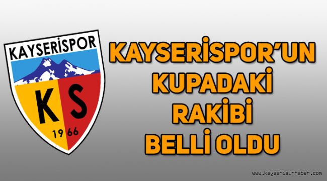 Kayserispor’un kupadaki rakibi belli oldu