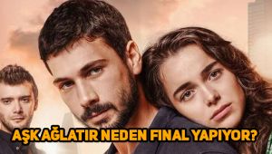 Aşk Ağlatır dizisi neden final yapıyor? Aşk Ağlatır final izle