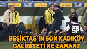Beşiktaş’ın son Kadıköy galibiyet ne zaman, Fenerbahçe’yi en son ne zaman yendi?