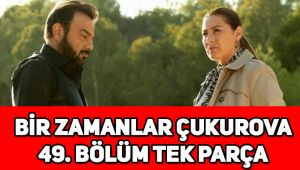 Bir Zamanlar Çukurova 49. yeni bölüm tek parça izle!