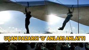 Çadırla uçan pazarcı o anları anlattı