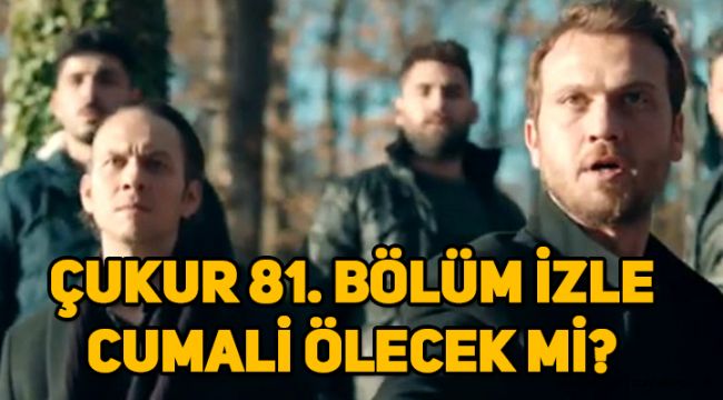 Çukur 81. Son bölüm (3. Sezon 14. Bölüm) full tek parça izle, Cumali öldü mü?