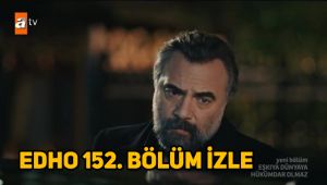 Eşkıya Dünyaya Hükümdar Olmaz 152. bölüm tek parça izle! EDHO son bölüm full izle