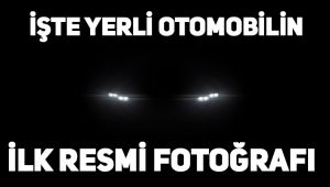 İşte yerli otomobilin ilk resmi fotoğrafı