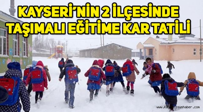 Kayseri'nin iki ilçesinde taşımalı eğitime kar tatili