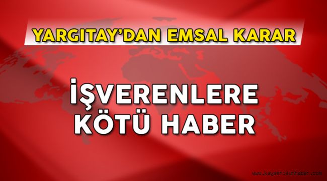 Tüm işverenleri ilgilendiriyor, Yargıtay'dan kötü haber