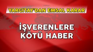 Tüm işverenleri ilgilendiriyor, Yargıtay'dan kötü haber