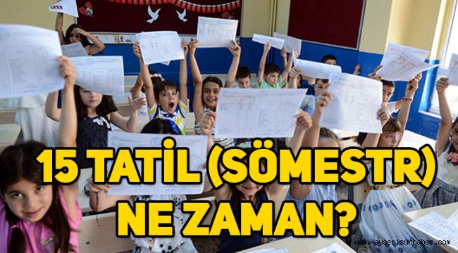 15 tatil (sömestr) ne zaman, okullar ne zaman kapanıyor?