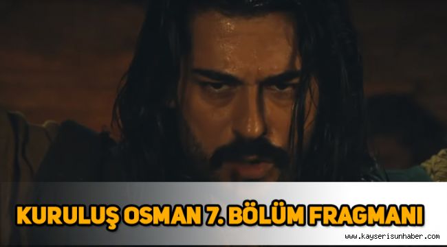 Kuruluş Osman 7. Bölüm ne zaman, Kuruluş Osman yeni bölüm neden yok? yeni bölüm fragmanı