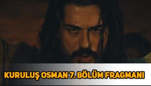 Kuruluş Osman 7. Bölüm ne zaman, Kuruluş Osman yeni bölüm neden yok? yeni bölüm fragmanı