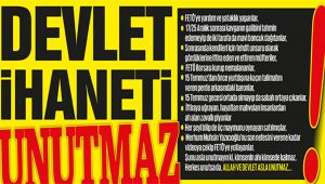 DEVLET İHANETİ UNUTMAZ