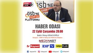 KİRACIOĞLU ORTAK YAYINDA OSB HAKKINDA ÖNEMLİ AÇIKLAMALAR YAPACAK