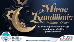 Başkan Büyükkılıç: "Miraç gecesinin bereketini ömrümüze yayalım"