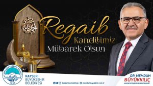 Başkan Büyükkılıç: "Regaib Kandili gibi müstesna günler değerlendirilmeli"