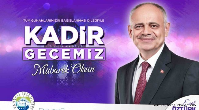 Başkan Öztürk'ten Kadir Gecesi Kutlama Mesajı