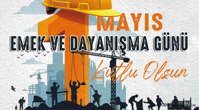 Büyükkılıç: "İşçi ve emekçi kardeşlerimiz ülkemizin güç kaynağıdır"