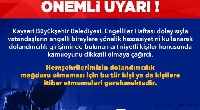 Büyükşehir'den, 'Engelliler Haftası' bahanesiyle dolandırıcılık girişimlerine uyarı