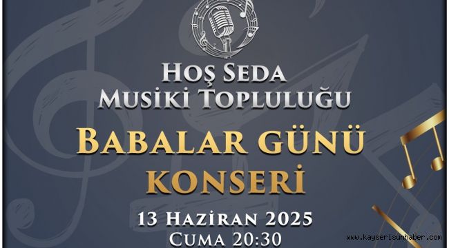 Talas'ta Babalar Günü coşkusu 'Hoş Seda' ile yaşanacak