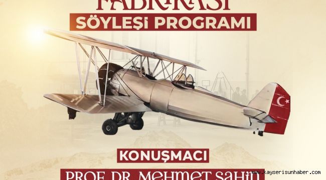 Kayseri'nin havacılık serüveni 'Kayseri Tayyare Fabrikası' söyleşisinde konuşulacak